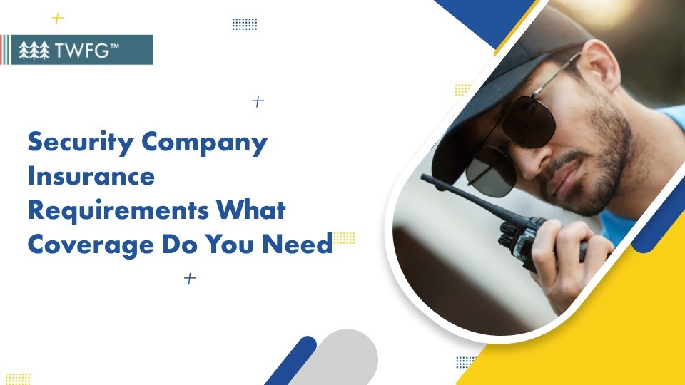 Security Company Insurance Requirements What Coverage Do You Need